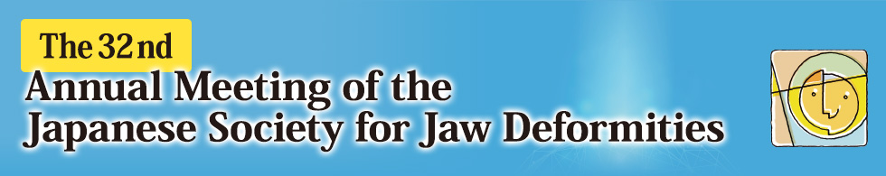 The 32nd Annual Meeting of the Japanese Society for Jaw Deformities